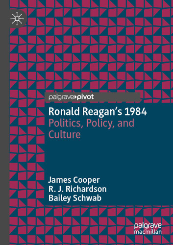 Ronald Reagan’s 1984: Politics, Policy, and Culture book cover by James Cooper, R.J. Richardson, Bailey Schwab