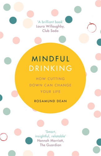 Mindful Drinking: How Cutting Down Can Change Your Life book cover by Rosamund Dean