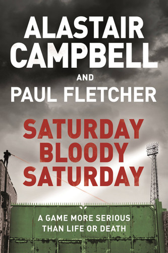 Saturday Bloody Saturday book cover by Alastair Campbell, Paul Fletcher