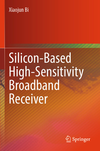 Silicon-Based High-Sensitivity Broadband Receiver book cover by Xiaojun Bi
