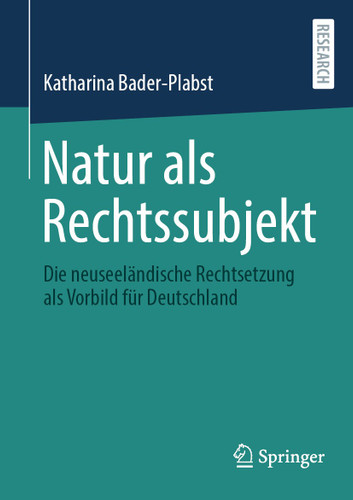 Natur als Rechtssubjekt: Die neuseeländische Rechtsetzung als Vorbild für Deutschland book cover by Katharina Bader-Plabst