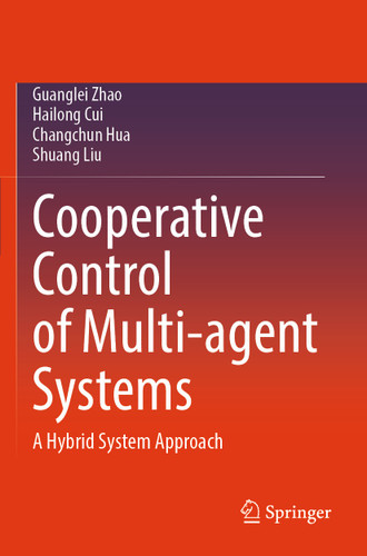 Cooperative Control of Multi-agent Systems: A Hybrid System Approach book cover by Guanglei Zhao, Hailong Cui, Changchun Hua, Shuang Liu