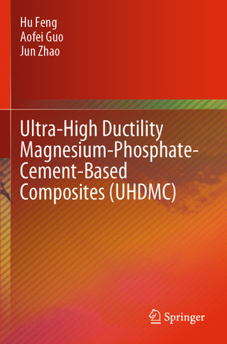 Ultra-High Ductility Magnesium-Phosphate-Cement-Based Composites (UHDMC) book cover by Hu Feng, Aofei Guo, Jun Zhao