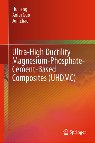 Ultra-High Ductility Magnesium-Phosphate-Cement-Based Composites (UHDMC) book cover by Hu Feng, Aofei Guo, Jun Zhao