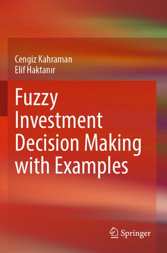 Fuzzy Investment Decision Making with Examples book cover by Cengiz Kahraman, Elif Haktanır