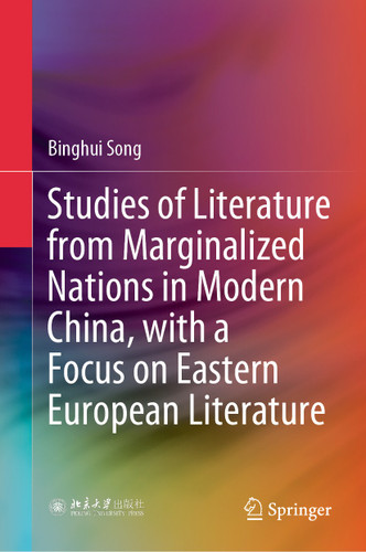 Studies of Literature from Marginalized Nations in Modern China, with a Focus on Eastern European Literature book cover by Binghui Song