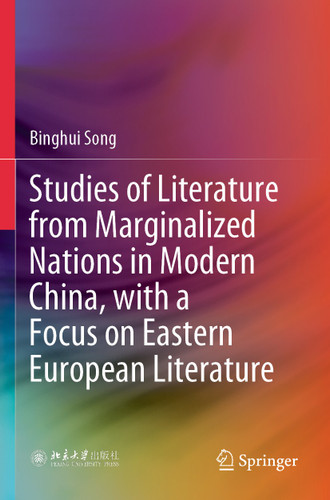 Studies of Literature from Marginalized Nations in Modern China, with a Focus on Eastern European Literature book cover by Binghui Song