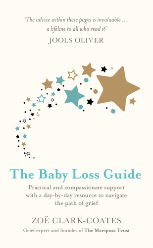 The Baby Loss Guide: Practical and compassionate support with a day-by-day resource to navigate the path of grief book cover by Zoë Clark-Coates