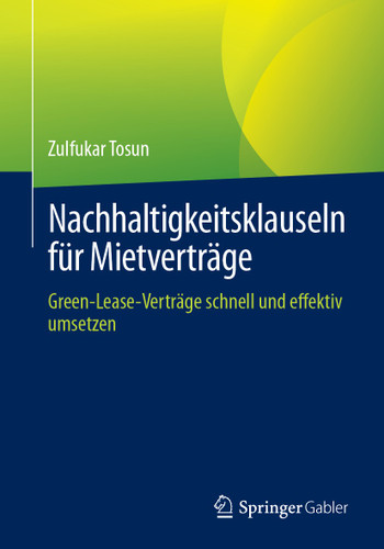 Nachhaltigkeitsklauseln für Mietverträge: Green-Lease-Verträge schnell und effektiv umsetzen book cover by Zulfukar Tosun
