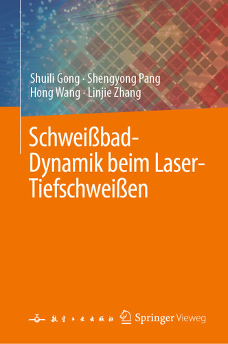 Schweißbad-Dynamik beim Laser-Tiefschweißen book cover by Shuili Gong, Shengyong Pang, Hong Wang, Linjie Zhang