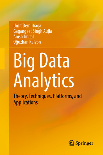 Big Data Analytics: Theory, Techniques, Platforms, and Applications book cover by Ümit Demirbaga, Gagangeet Singh Aujla, Anish Jindal, Oğuzhan Kalyon