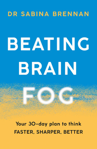 Beating Brain Fog: Your 30-Day Plan to Think Faster, Sharper, Better book cover by Dr. Sabina Brennan