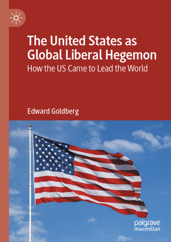 The United States as Global Liberal Hegemon: How the US Came to Lead the World book cover by Edward Goldberg