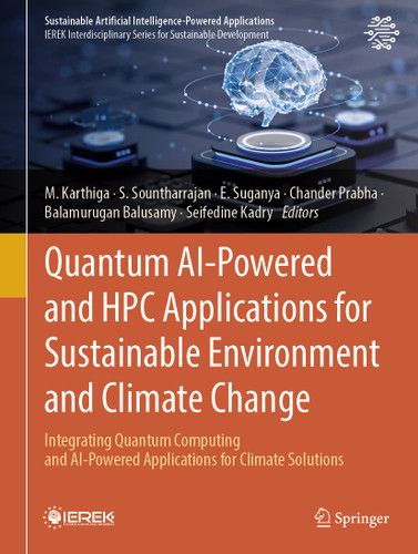 Quantum AI-Powered and HPC Applications for Sustainable Environment and Climate Change: Integrating Quantum Computing and AI-Powered Applications for Climate Solutions (Sustainable Artificial Intelligence-Powered Applications) book cover by 