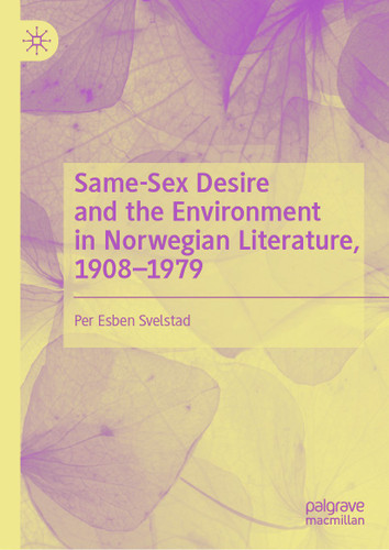 Same-Sex Desire and the Environment in Norwegian Literature, 1908–1979 book cover by Per Esben Svelstad