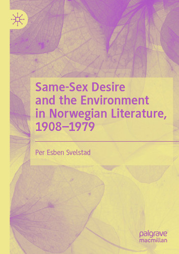 Same-Sex Desire and the Environment in Norwegian Literature, 1908–1979 book cover by Per Esben Svelstad