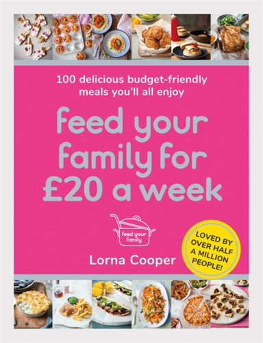 Feed Your Family For £20 a Week: 100 Delicious Budget-Friendly Meals You’ll All Enjoy book cover by Lorna Cooper