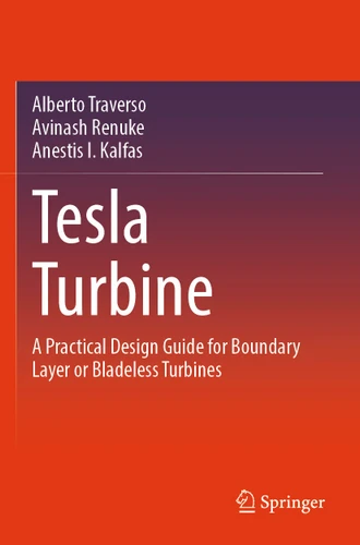 Tesla Turbine: A Practical Design Guide for Boundary Layer or Bladeless Turbines book cover by Alberto Traverso, Avinash Renuke, Anestis I. Kalfas