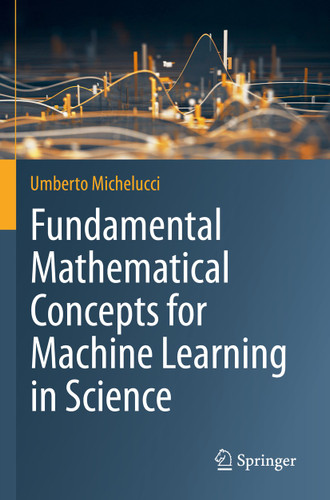 Fundamental Mathematical Concepts for Machine Learning in Science book cover by Umberto Michelucci