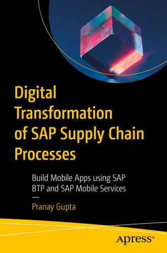 Digital Transformation of SAP Supply Chain Processes: Build Mobile Apps Using SAP BTP and SAP Mobile Services book cover by Pranay Gupta