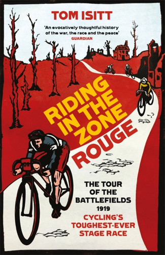 Riding in the Zone Rouge: The Tour of the Battlefields 1919 – Cycling’s Toughest-Ever Stage Race book cover by Tom Isitt