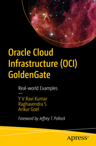 Oracle Cloud Infrastructure (OCI) GoldenGate: Real-world Examples book cover by Y V Ravi Kumar, Raghavendra S, Ankur Goel