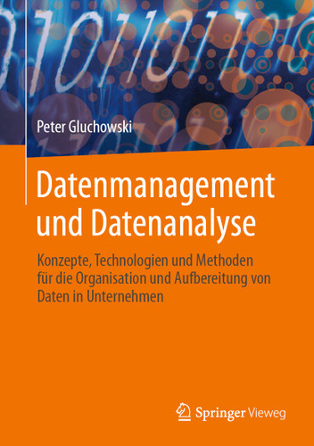 Datenmanagement und Datenanalyse: Konzepte, Technologien und Methoden für die Organisation und Aufbereitung von Daten in Unternehmen book cover by Peter Gluchowski