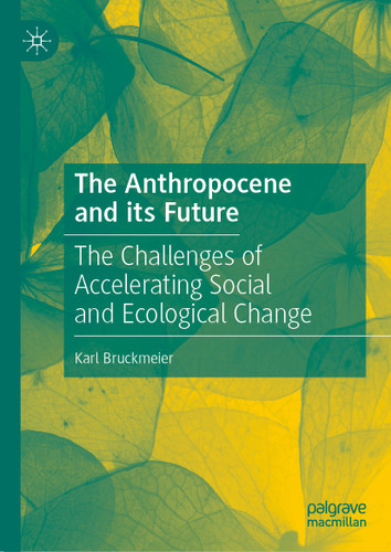 The Anthropocene and its Future: The Challenges of Accelerating Social and Ecological Change book cover by Karl Bruckmeier
