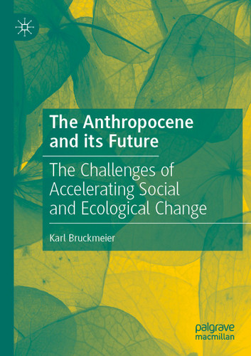 The Anthropocene and its Future: The Challenges of Accelerating Social and Ecological Change book cover by Karl Bruckmeier