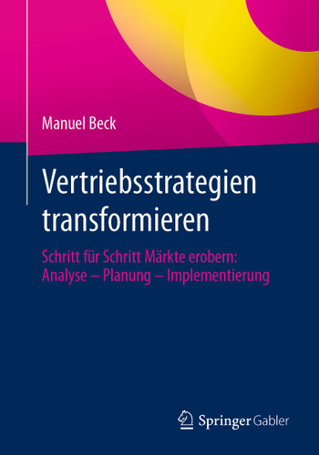 Vertriebsstrategien transformieren: Schritt für Schritt Märkte erobern: Analyse – Planung – Implementierung book cover by Manuel Beck