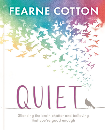 Quiet: Learning to silence the brain chatter and believing that you’re good enough book cover by Fearne Cotton