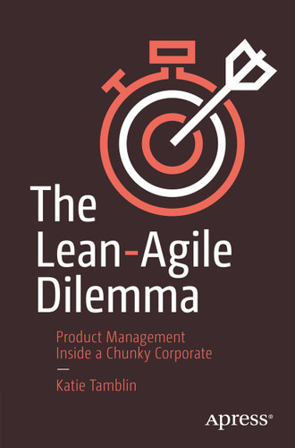 The Lean-Agile Dilemma: Product Management Inside a Chunky Corporate book cover by Katie Tamblin