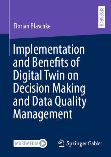 Implementation and Benefits of Digital Twin on Decision Making and Data Quality Management book cover by Florian Blaschke