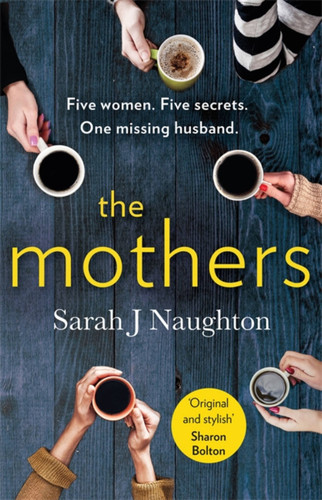 The Mothers: Five women. Five secrets. One missing husband. book cover by Sarah J. Naughton