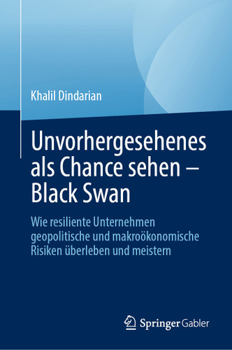 Unvorhergesehenes als Chance sehen – Black Swan: Wie resiliente Unternehmen geopolitische und makroökonomische Risiken überleben und meistern book cover by Khalil Dindarian
