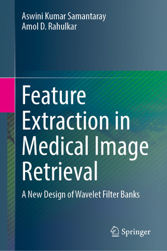 Feature Extraction in Medical Image Retrieval: A New Design of Wavelet Filter Banks book cover by Aswini Kumar Samantaray, Amol D. Rahulkar