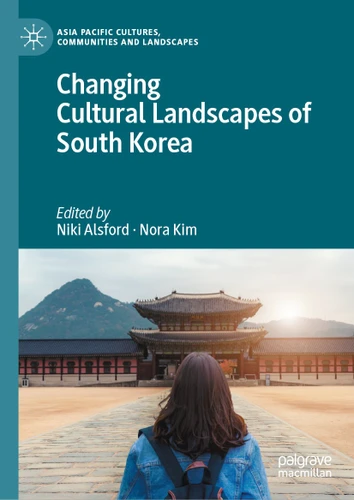 Changing Cultural Landscapes of South Korea (Asia Pacific Cultures, Communities and Landscapes) book cover by 