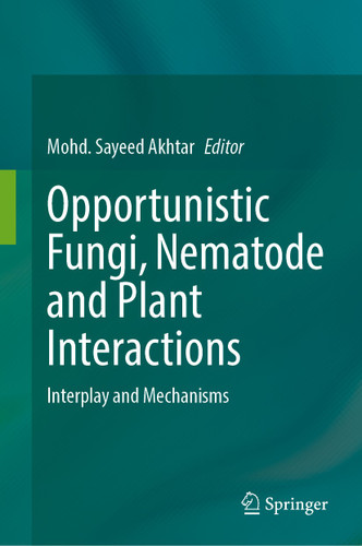 Opportunistic Fungi, Nematode and Plant Interactions: Interplay and Mechanisms book cover by 