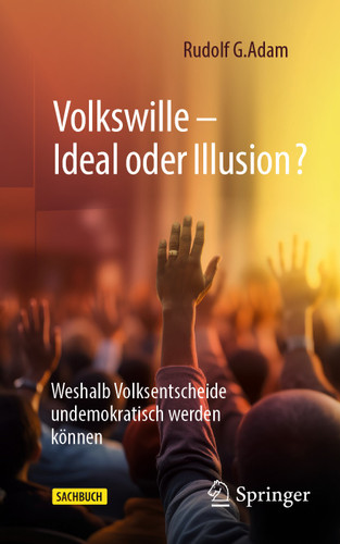 Volkswille – Ideal oder Illusion?: Weshalb Volksentscheide undemokratisch werden können book cover by Rudolf G. Adam