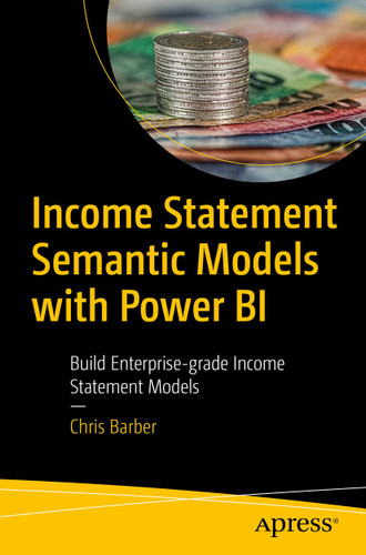 Income Statement Semantic Models: Building Enterprise-Grade Income Statement Models with Power BI book cover by Chris Barber