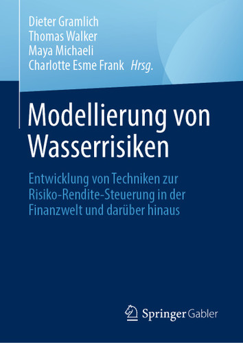 Modellierung von Wasserrisiken: Entwicklung von Techniken zur Risiko-Rendite-Steuerung in der Finanzwelt und darüber hinaus book cover by 