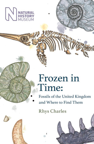 Frozen in Time: Fossils of Great Britain and Where to Find Them book cover by Rhys Charles