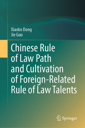 Chinese Rule of Law Path and Cultivation of Foreign-Related Rule of Law Talents book cover by Xiaobo Dong, Jie Guo