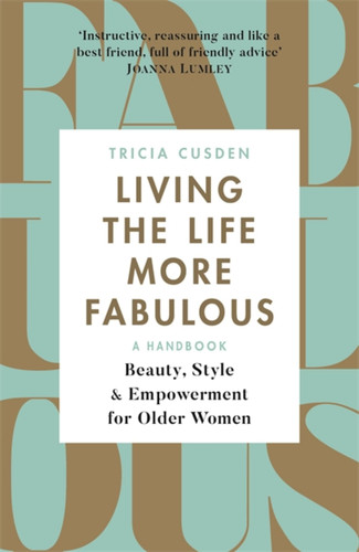 Living the Life More Fabulous: Beauty, Style and Empowerment for Older Women book cover by Tricia Cusden