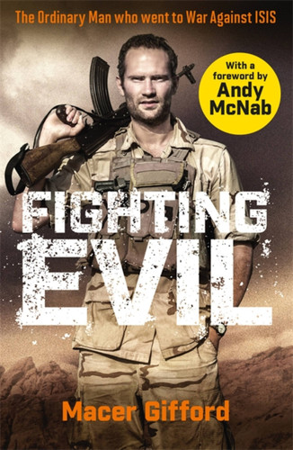 Fighting Evil: The Ordinary Man who went to War Against ISIS book cover by Macer Gifford