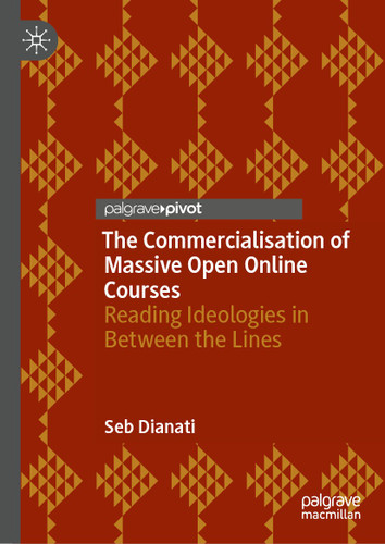 The Commercialisation of Massive Open Online Courses: Reading Ideologies in Between the Lines book cover by Seb Dianati