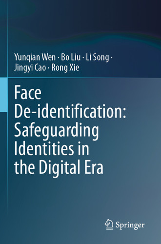 Face De-identification: Safeguarding Identities in the Digital Era book cover by Yunqian Wen, Bo Liu, Li Song, Jingyi Cao, Rong Xie