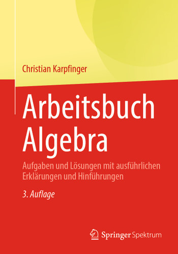 Arbeitsbuch Algebra: Aufgaben und Lösungen mit ausführlichen Erklärungen und Hinführungen book cover by Christian Karpfinger