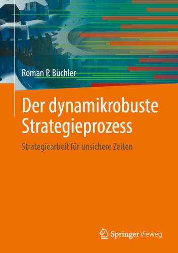 Der dynamikrobuste Strategieprozess: Strategiearbeit für unsichere Zeiten book cover by Roman P. Büchler