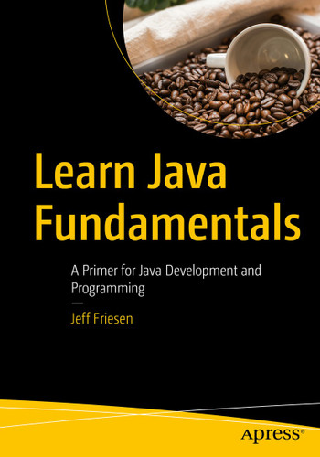 Learn Java Fundamentals: A Primer for Java Development and Programming book cover by Jeff Friesen